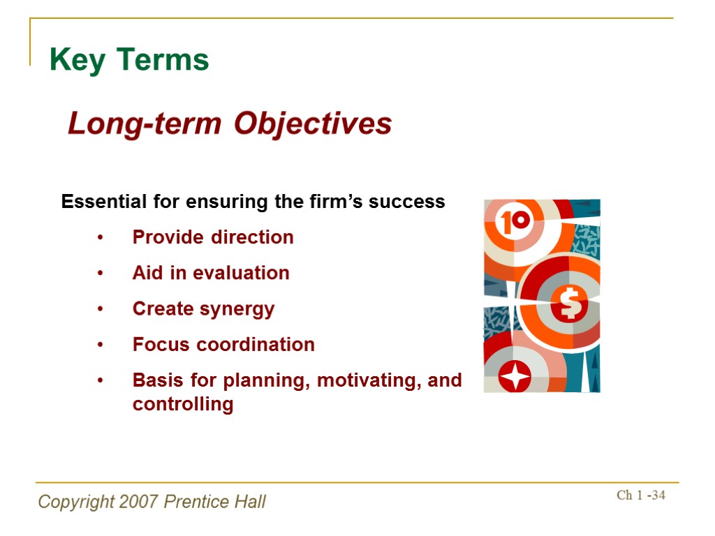 Copyright 2007 Prentice Hall Ch 1 -34 Long-term Objectives Key Terms Essential for ensuring